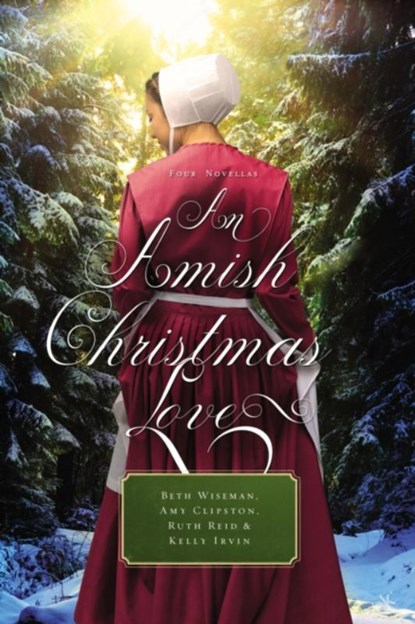 An Amish Christmas Love, Beth Wiseman ; Amy Clipston ; Ruth Reid ; Kelly Irvin - Paperback - 9780529118707