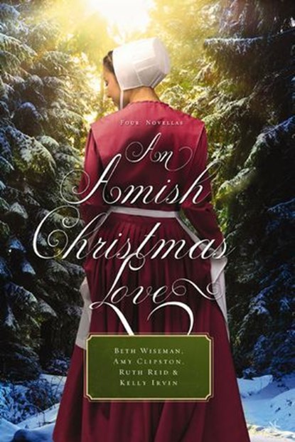 An Amish Christmas Love, Beth Wiseman ; Amy Clipston ; Ruth Reid ; Kelly Irvin - Ebook - 9780529119001