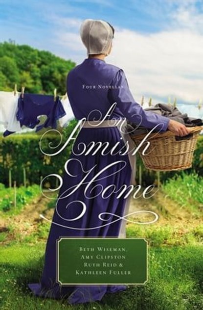 An Amish Home, Beth Wiseman ; Amy Clipston ; Ruth Reid ; Kathleen Fuller - Ebook - 9780529119155