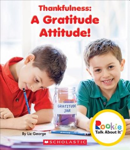 Thankfulness: A Gratitude Attitude! (Rookie Talk About It), GEORGE,  Elizabeth - Paperback - 9780531213827