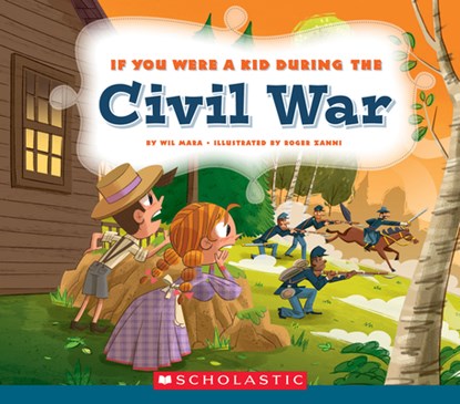 If You Were a Kid During the Civil War (If You Were a Kid), Wil Mara - Paperback - 9780531221662
