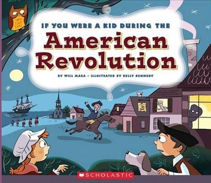 If You Were a Kid During the American Revolution (If You Were a Kid), Wil Mara - Paperback - 9780531221686