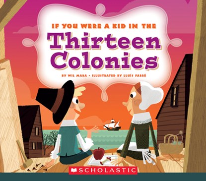 If You Were a Kid in the Thirteen Colonies (If You Were a Kid), Wil Mara - Paperback - 9780531221693
