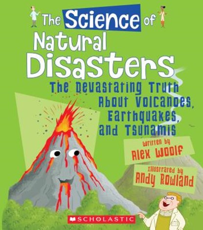 The Science of Natural Disasters: The Devastating Truth about Volcanoes, Earthquakes, and Tsunamis (the Science of the Earth), Alex Woolf - Paperback - 9780531230763