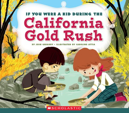 If You Were a Kid During the California Gold Rush (If You Were a Kid), Josh Gregory - Gebonden - 9780531232149