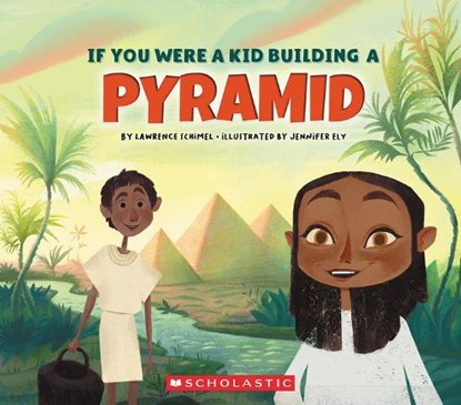 If You Were a Kid Building a Pyramid (If You Were a Kid), Lawrence Schimel - Paperback - 9780531239490