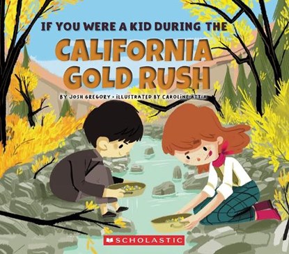 If You Were a Kid During the California Gold Rush (If You Were a Kid), Josh Gregory - Paperback - 9780531243121