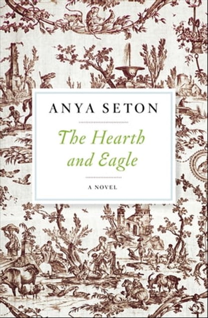 The Hearth and Eagle, Anya Seton - Ebook - 9780544032064