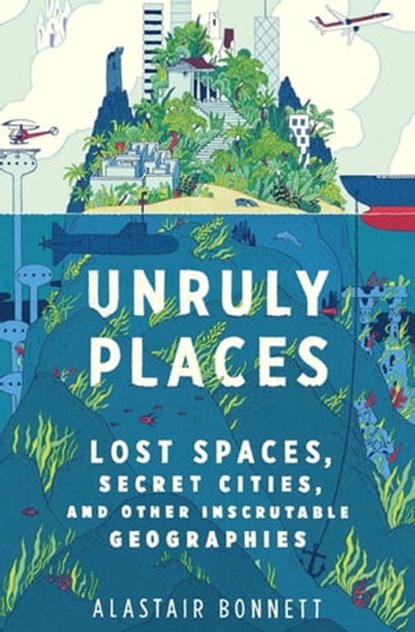 Unruly Places, Alastair Bonnett - Ebook - 9780544101609