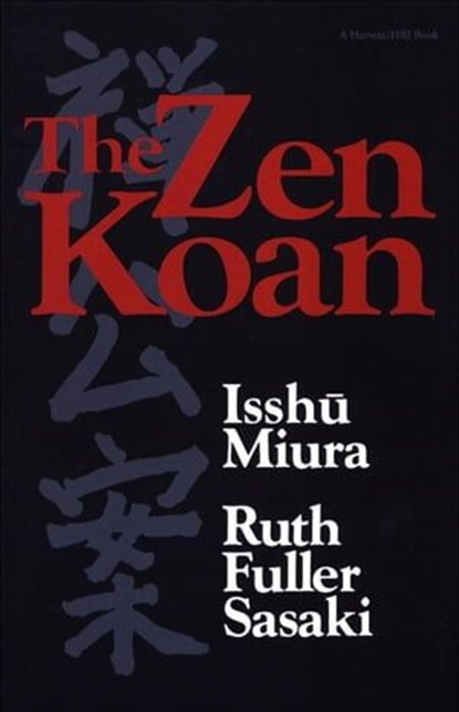 The Zen Koan, Isshu Miura ; Ruth Fuller Sasaki - Ebook - 9780544108998