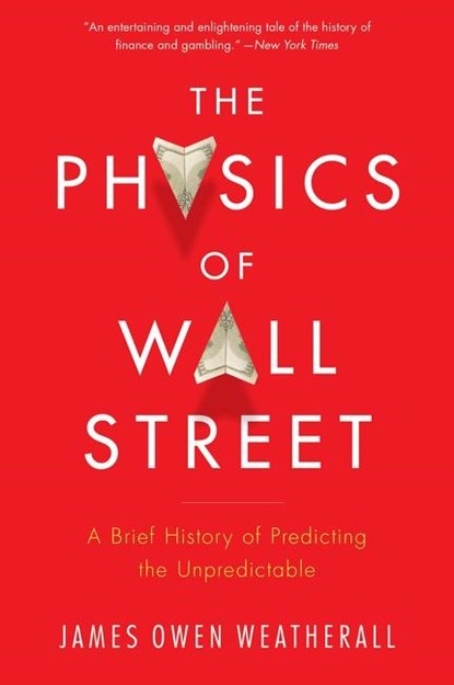 The Physics Of Wall Street, James Owen Weatherall - Paperback - 9780544112438