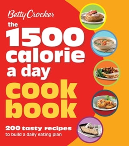 The 1500 Calorie a Day Cookbook, Betty Crocker - Ebook - 9780544177833