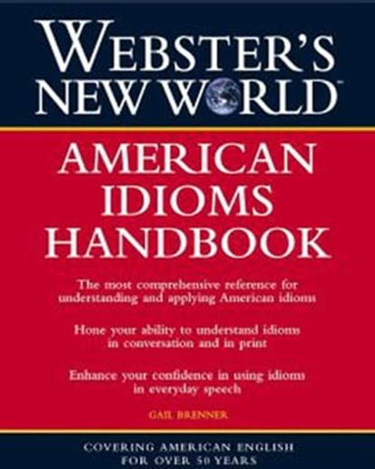 Webster's New World: American Idioms Handbook, Gail Brenner - Ebook - 9780544188907
