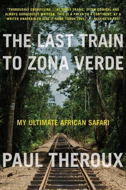 The Last Train To Zona Verde, Paul Theroux - Paperback - 9780544227934