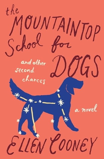 The Mountaintop School for Dogs and Other Second Chances, Ellen Cooney - Ebook - 9780544237094