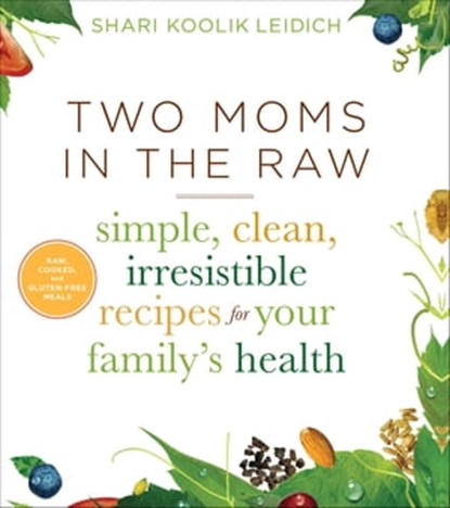 Two Moms in the Raw, Shari Koolik Leidich - Ebook - 9780544253148