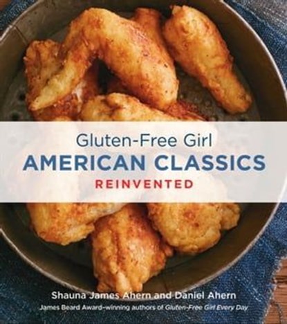 Gluten-Free Girl American Classics Reinvented, Shauna James Ahern ; Daniel Ahern - Ebook - 9780544256910
