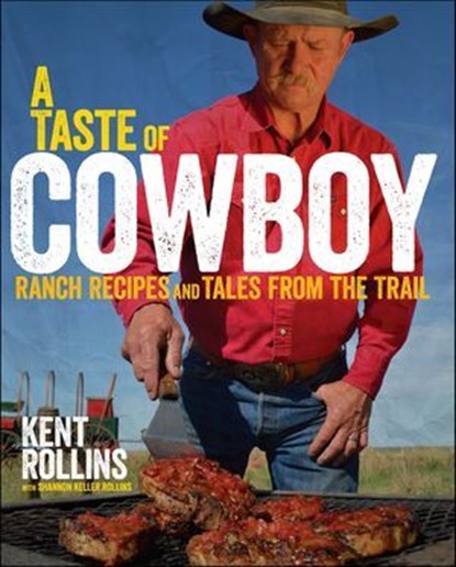 A Taste of Cowboy, Kent Rollins ; Shannon Rollins - Ebook - 9780544273184