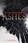 An Inheritance of Ashes | Leah Bobet | 