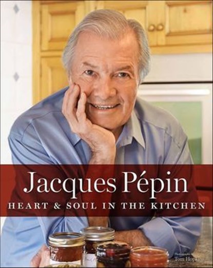 Jacques Pépin Heart & Soul In The Kitchen, Jacques Pépin - Ebook - 9780544302266
