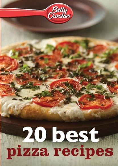 Betty Crocker 20 Best Pizza Recipes, Betty Ed. D. Crocker - Paperback - 9780544314832
