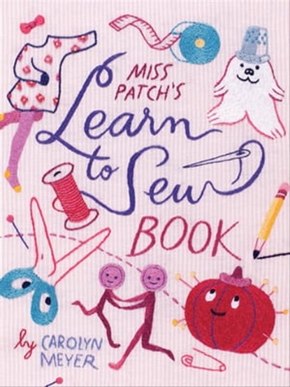 Miss Patch's Learn to Sew Book, Carolyn Meyer - Ebook - 9780544380271