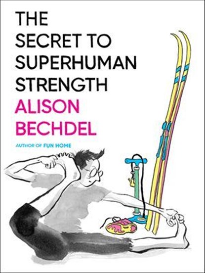 The Secret to Superhuman Strength, Alison Bechdel - Ebook - 9780544385788
