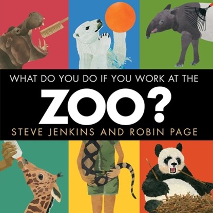 What Do You Do If You Work at the Zoo?, Steve Jenkins ; Robin Page - Gebonden - 9780544387591