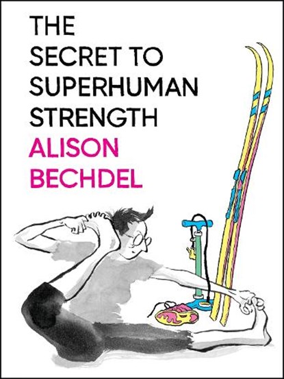 The Secret To Superhuman Strength, Alison Bechdel - Gebonden - 9780544387652
