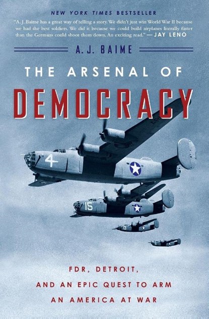The Arsenal Of Democracy, A. J. Baime - Paperback - 9780544483873