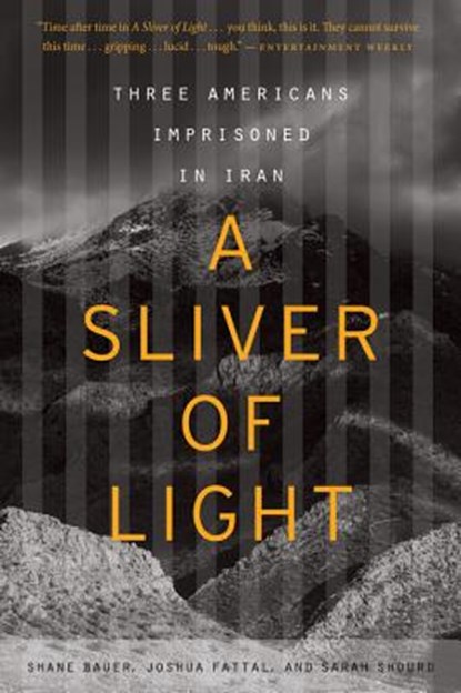 A Sliver of Light, Bauer Shane Bauer ; Fattal Joshua Fattal ; Shourd Sarah Shourd - Paperback - 9780544483972