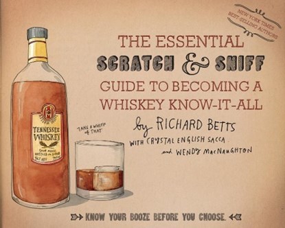 The Essential Scratch & Sniff Guide To Becoming A Whiskey Know-It-All, RICHARD,  Jr. Betts ; Crystal English Sacca ; Wendy MacNaughton - Gebonden - 9780544520608