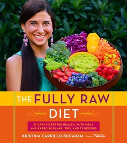 The Fully Raw Diet, Kristina Carrillo-Bucaram - Ebook - 9780544562363