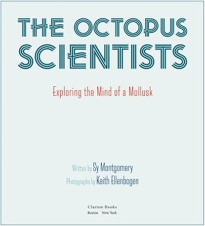 The Octopus Scientists, Sy Montgomery - Ebook - 9780544668614