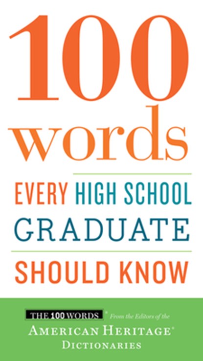 100 Words Every High School Graduate Should Know, Editors of the American Heritage Dictionaries Editors of the American Heritage Dictionaries - Paperback - 9780544789890