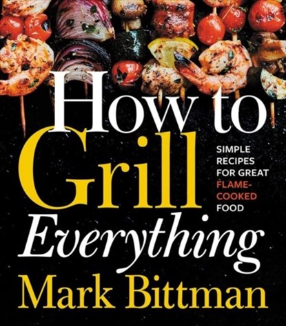 How To Grill Everything, Mark Bittman - Gebonden - 9780544790308