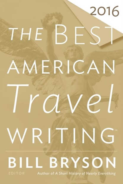 The Best American Travel Writing 2016, Bill Bryson ; Jason Wilson - Paperback - 9780544812093