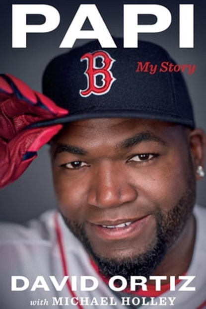 Papi, David Ortiz ; Michael Holley - Ebook - 9780544814547