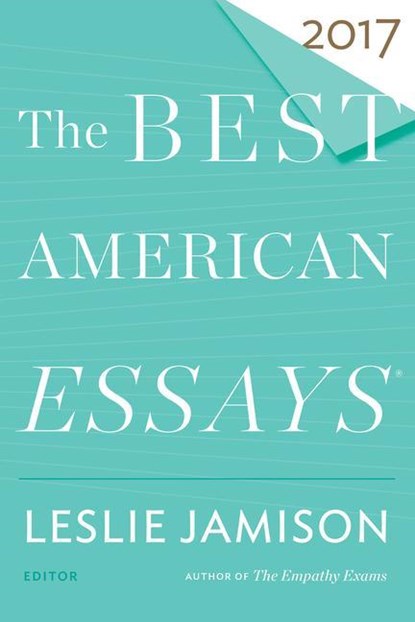 The Best American Essays 2017, Jamison Leslie Jamison ; Atwan Robert Atwan - Paperback - 9780544817333