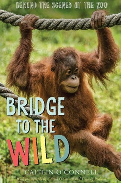 Bridge to the Wild, Caitlin O'Connell - Ebook - 9780544829350