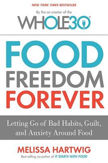 Food Freedom Forever, Hartwig Urban Melissa Hartwig Urban - Gebonden - 9780544838291