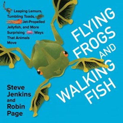 Flying Frogs and Walking Fish, Steve Jenkins ; Robin Page - Ebook - 9780544866867