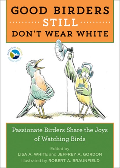 Good Birders Still Don't Wear White, White Lisa A. White ; Gordon Jeffrey A. Gordon ; Braunfield Robert A. Braunfield - Paperback - 9780544876095