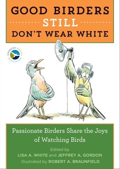Good Birders Still Don't Wear White, Richard Crossley ; Pete Dunne ; Kenn Kaufman ; Michael O'Brien ; Bill Thompson III ; Julie Zickefoose - Ebook - 9780544876132