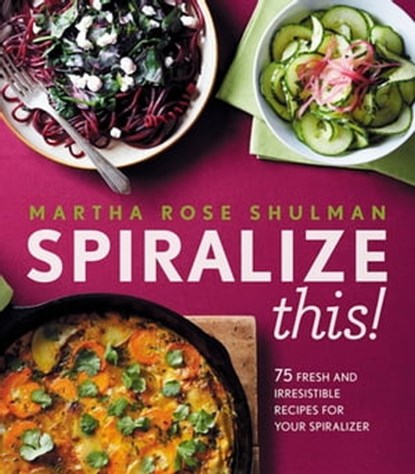 Spiralize This!, Martha Rose Shulman - Ebook - 9780544913684