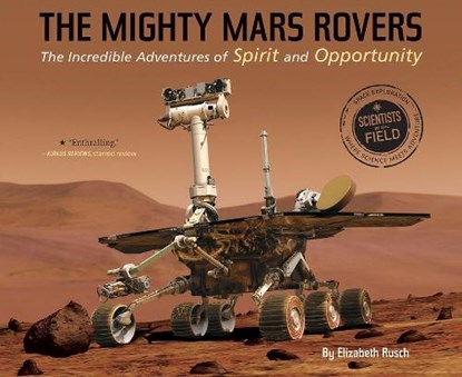 Mighty Mars Rovers: The Incredible Adventures of Spirit and Opportunity, Elizabeth Rusch - Paperback - 9780544932463