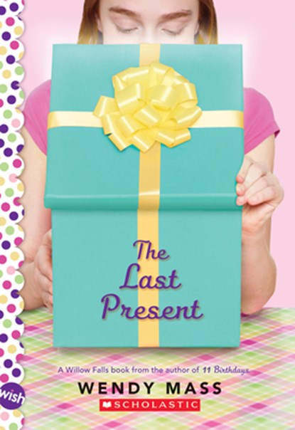The Last Present: A Wish Novel, Wendy Mass - Paperback - 9780545310178