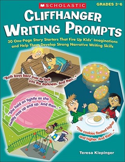 Cliffhanger Writing Prompts: 30 One-Page Story Starters That Fire Up Kids' Imaginations and Help Them Develop Strong Narrative Writing Skills, Teresa Klepinger - Paperback - 9780545315111