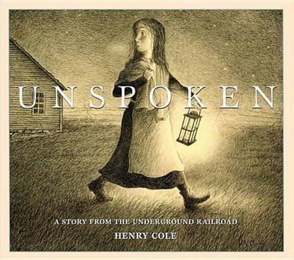 Unspoken: A Story From the Underground Railroad, Henry Cole - Gebonden - 9780545399975