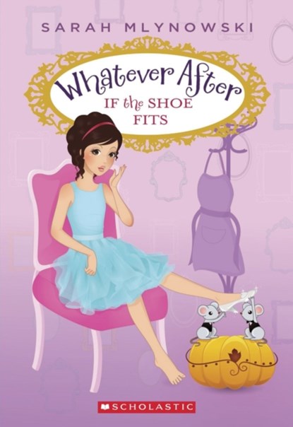 If the Shoe Fits (Whatever After #2), Sarah Mlynowski - Paperback - 9780545415682